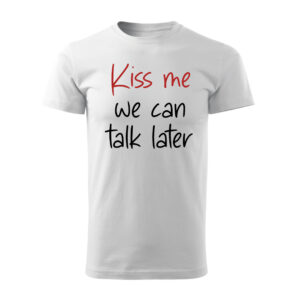 Party tričko s nápisom Kiss me – we can talk later – vtipný dizajn