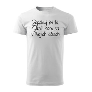Romantické tričko s nápisom Zopakuj mi to – Stratil som sa v tvojich očiach